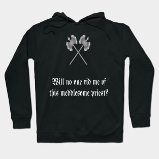 Will No One Rid Me Of This Meddlesome Priest? Hoodie